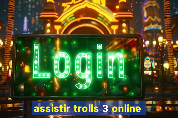 assistir trolls 3 online